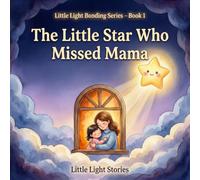 The Little Star Who Missed Mama: A Gentle Bedtime Story About Love and Connection (Little Light Bonding Series)