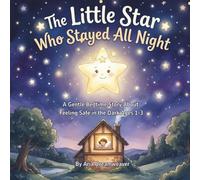 The Little Star Who Stayed All Night: A Soothing Bedtime Story to Help Toddlers Overcome Fear of the Dark and Sleep Peacefully (Ages 1-3)