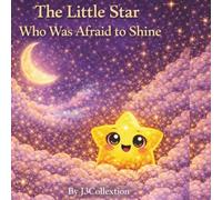 The Little Star Who Was Afraid to Shine