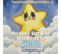 The little star who was afraid to shine: Even the smallest light can shine the brightest