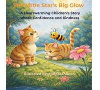 The Little Star's Big Glow: A Heartwarming Children’s Story about Confidence, Kindness, and Finding Your Light