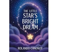 The Little Star's Bright Dream: A Magical Tale of Courage and Self -Belief for Children