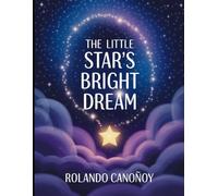 The Little Star's Bright Dream: A Magical Tale of Courage and Self -Belief for Children