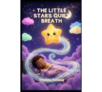 The Little Star's Quiet Breath: A Bedtime Mindfulness Story with Breathing Exercises for Kids Ages 3-7 (The Glow-Within Chronicles)