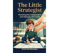 The Little Strategist: Parenting the Independent and Visionary INTJ Child
