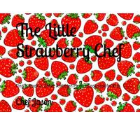 The Little Strawberry Chef: Find It. Cook It. Eat It. A Hidden Picture Cookbook for Kids (Little Chefs, Big Flavors)