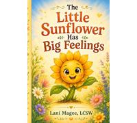 The Little Sunflower Has Big Feelings: A book series about recognizing, accepting, and coping with your feelings