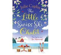 The Little Swiss Ski Chalet: The most heartwarming and feelgood cosy romance read of the year!: Book 7 (Romantic Escapes)