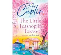 The Little Teashop in Tokyo: A feel-good, romantic comedy to make you smile and fall in love!: Book 6 (Romantic Escapes)