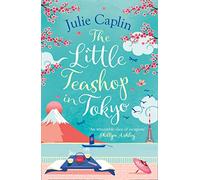 The Little Teashop in Tokyo: A feel-good, romantic comedy to make you smile and fall in love!: Book 6 (Romantic Escapes)
