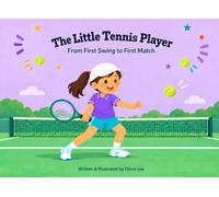 The Little Tennis Player: From First Swing to First Match