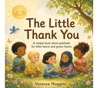 The Little Thank You: A simple book about gratitude for our little hearts and grown hearts