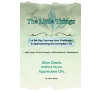 The Little Things: A 90-Day Journey Into Gratitude & Appreciating the Everyday