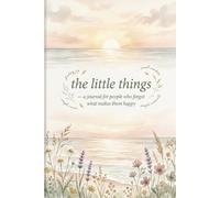 the little things: a journal for people who forgot what makes then happy