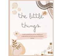 The Little Things: A self care journal and workbook to help you understand yourself better