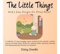 The Little Things: Bold & Easy Designs for Stress Relief