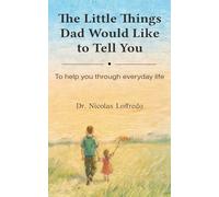 The Little Things Dad Would Like to Tell You: To help you through everyday life