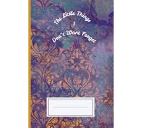 The Little Things I Don't Want to Forget: A Simple Daily Journal for Capturing Thoughts, Memories, and Gratitude I Notebook Gift for women, men, friends