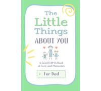 The Little Things I Love About You Book: A Sweet Fill-In Book of Love and Memories For Dad