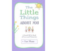 The Little Things I Love About You Book: A Sweet Fill-In Book of Love and Memories For Mom