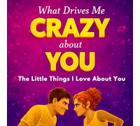 The Little Things I Love About You: What Drives Me Crazy About You : A Couples Journal to Fill Out Together