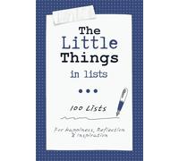 The Little Things in Lists: 100 Lists for Happiness, Reflection, and Inspiration: A Self-Reflection, Memory, & Bucket List Journal