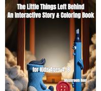 The Little Things Left Behind: An Interactive Story & Coloring Book for Kids Ages 4- 8