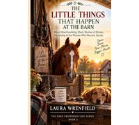 THE LITTLE THINGS THAT HAPPEN AT THE BARN: Heartwarming Short Stories of Horses, Humor & the Everyday Moments That Make a Barn Feel Like Home