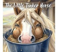 The Little Tinker Horse: A Sweet Children's Story About a Friendly Horse, Meadow Adventures, and a Cozy Stable Bedtime
