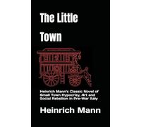 The Little Town: Heinrich Mann's Classic Novel of Small Town Hypocrisy, Art and Social Rebellion in Pre-War Italy