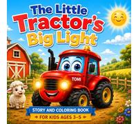 The Little Tractor’s Big Light: A Heartwarming Farm Adventure About Courage, Kindness, and Believing in Yourself | Children’s Picture Book for Ages 3-5