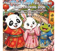 The Little Travel Trio Explore China Coloring Book: Cute Animal Adventures Through Chinese Food, Culture and Beautiful Places