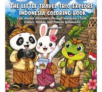 The Little Travel Trio Explore Indonesia Coloring Book: Cute Animal Adventures Through Indonesia's Food, Culture, Islands, and Famous Landmarks
