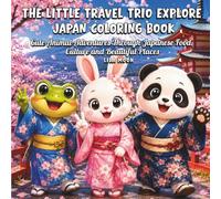 The Little Travel Trio Explore Japan Coloring Book: Cute Animal Adventures Through Japanese Food, Culture and Beautiful Places