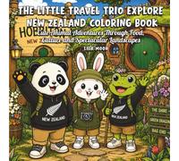 The Little Travel Trio Explore New Zealand Coloring Book: Cute Animal Adventures Through Food, Culture and Spectacular Landscapes