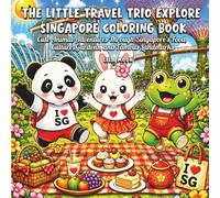 The Little Travel Trio Explore Singapore Coloring Book: Cute Animal Adventures Through Singapore's Food, Culture, Gardens, and Famous Landmarks