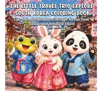 The Little Travel Trio Explore South Korea Coloring Book: Cute Animal Adventures Through Korean Food, Culture and Beautiful Places