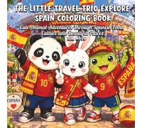 The Little Travel Trio Explore Spain Coloring Book: Cute Animal Adventures Through Spanish Food, Culture and Beautiful Places
