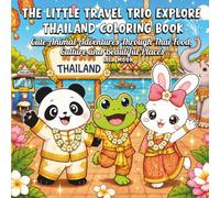 The Little Travel Trio Explore Thailand Coloring Book: Cute Animal Adventures Through Thai Food, Culture and Beautiful Places