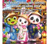 The Little Travel Trio Explore Vietnam Coloring Book: Cute Animal Adventures Through Vietnamese Food, Culture and Beautiful Places