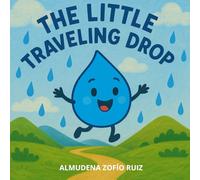 The Little Traveling Drop: An educational story about the water cycle (APRENDER A LEER ES DIVERTIDO)