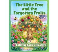 The Little Tree and the Forgotten Fruits: Colouring book with story (A Gentle Collection of Children’s Stories About Emotions, Kindness and Growing Hearts)