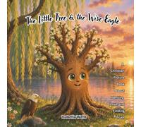 The Little Tree & the Wise Eagle: A Christian Picture Book About Identity, Love, and Finding Truth