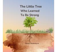 The Little Tree Who Learned To Be Strong: A Gentle Story About Patience , Growth, And Courage.