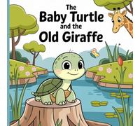 The Little Turtle and the Old Giraffe: A Children's Book About Diversity, Friendship, and Celebrating What Makes Us Different - Building Self-Esteem for Kids Ages 4-8