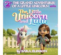 The Little Unicorn and Lulu (The GRAND Adventures of a Little Unicorn)