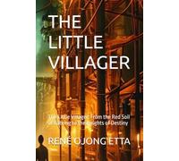 THE LITTLE VILLAGER: The Little Villager: From the Red Soil of Babong to the Heights of Destiny