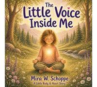 The Little Voice Inside Me: A Gentle Story About Trusting Your Feelings and Your Inner Strength (A Little Body & Heart Story)