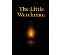 The Little Watchman: The Simple Testimony of Watchman Nee