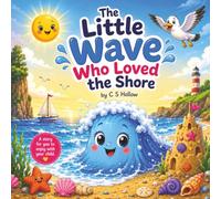 The Little Wave Who Loved the Shore: A Heartwarming Story About Belonging, Friendship and Finding Joy Where You Are (Little Wonders Collection)
